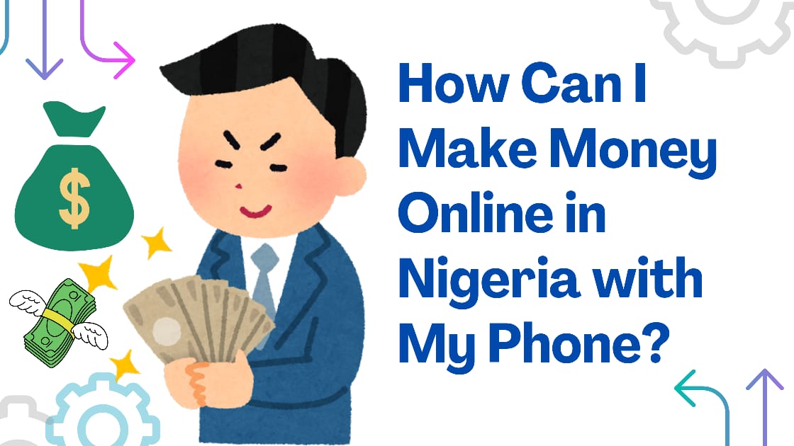 How Can I Make Money Online in Nigeria with My Phone?