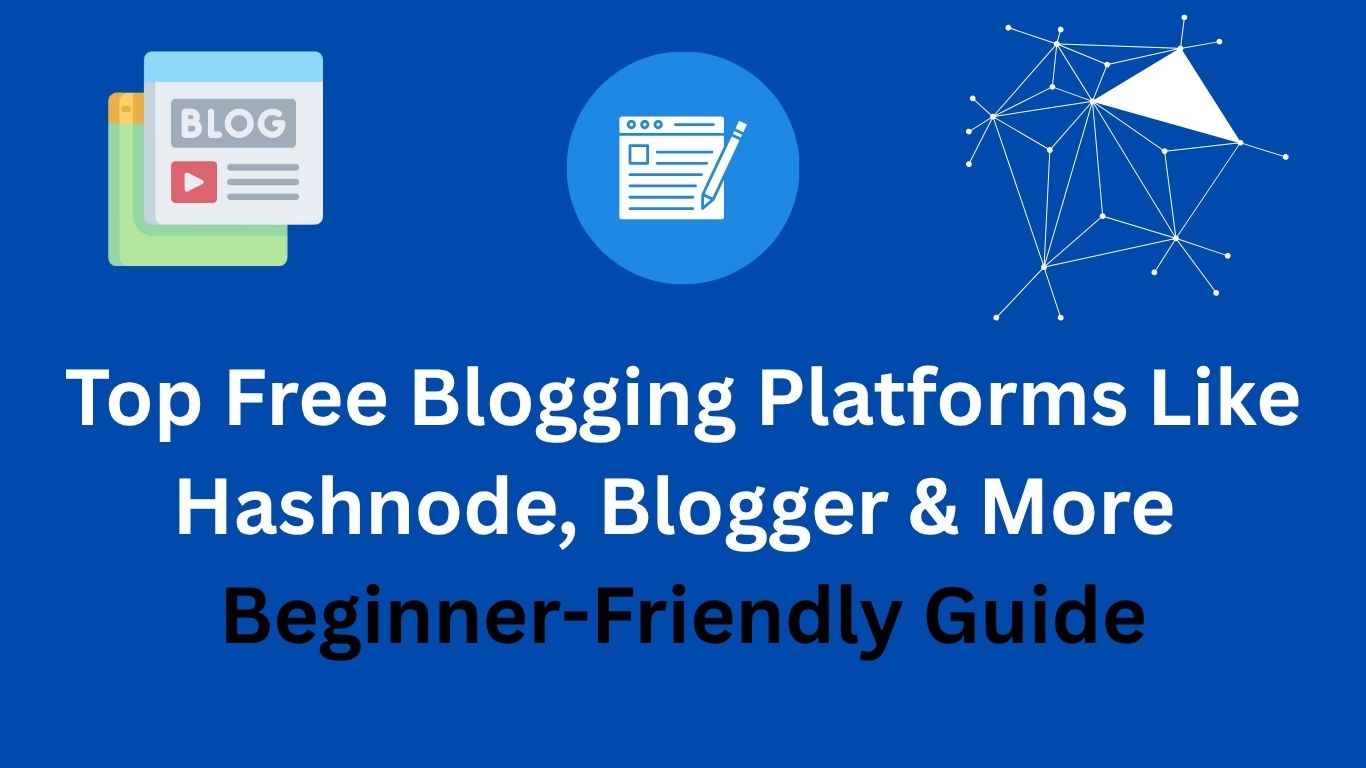 Top Free Blogging Platforms Like Hashnode, Blogger & More (Beginner-Friendly Guide)